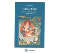 Mahâsiddhas: La vida de los 84 sabios de la India.