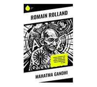 Mahatma Gandhi: Portrait humaniste d'un leader pacifiste : non-violence, désobéissance civile et indépendance de l'Inde