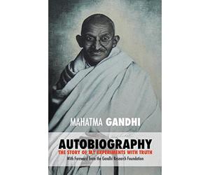 Mahatma Gandhi: The Story of My Experiments with Truth: Foreword by The Gandhi Research Foundation
