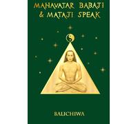 Mahavatar Babaji and Mataji Speak: An Immortal Tale of Divine Love