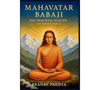MAHAVATAR BABAJI - The Immortal Master Behind Kriya Yoga