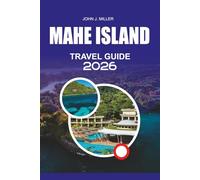 MAHE ISLAND Travel Guide 2026: Mahe Island Travel Guide 2026 Discover Beaches Culture Adventure Snorkeling Diving Resorts Restaurants and Itineraries for the Perfect Seychelles Vacation