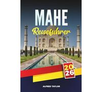 MAHE REISEFÜHRER 2026: Der unverzichtbare Reiseführer für die größte Insel der Seychellen mit atemberaubenden Stränden, versteckten Juwelen, lokaler Küche, Inselhüpfen und Reisetipps