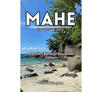 Mahe Travel Guide 2025: A Perfect Blend of Seychelles Culture