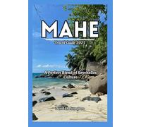 Mahe Travel Guide 2025: A Perfect Blend of Seychelles Culture