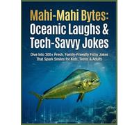 Mahi-Mahi Bytes: Oceanic Laughs & Tech-Savvy Jokes: Dive Into 300+ Fresh, Family-Friendly Fishy Jokes That Spark Smiles for Kids, Teens & Adults (Big Brain Fish Jokes Series)
