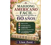 Mahjong americano fácil para personas mayores de 60 años.: Reglas sencillas, estrategias ganadoras, bases para combinar fichas y juego relajante para principiantes