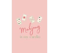 Mahjong Is My Cardio Journal: 120 Pages | 6 x 9 lined notebook for Game Night, Club Play & Gifts