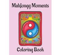Mahjongg Moments Coloring Book: Coloring Book for All Ages-Over 70 pages of Mahjong Tiles, Mandalas, Quotes & Chinese Zodiac Designs. 8.5 x 11 inches. ... refocusing between games or during downtime.