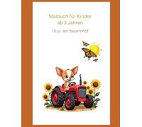 Mahlbuch für Kinder ab 3 Jahren: Titus am Bauernhof