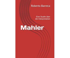 Mahler: Eine Studie über die Interpretation (Roberto Barreca)