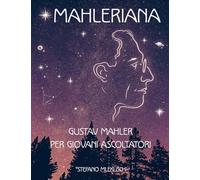MAHLERIANA GUSTAV MAHLER PER GIOVANI ASCOLTATORI