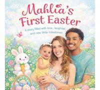 Mahlia's First Easter: A story filled with love, laughter, and new little milestones (Little Moments with Mahlia)
