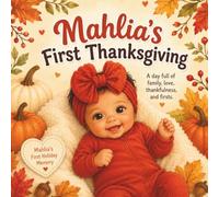 Mahlia's First Thanksgiving: A day full of family, love, thankfulness, and firsts (Little Moments with Mahlia)