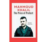 Mahmoud Khalil - The Price of Protest: A Palestinian Activist's Fight for Justice, Free Speech, and Survival Amid U.S. Crackdowns, and Political Repression