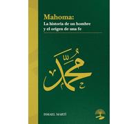 Mahoma. La historia de un hombre y el origen de una fe: 1 (LEGADOS)