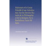 Mahomet et le Coran Précédé d'une Introduction Sur les Devoirs Mutuels de la Philosophie et de la Religion Par J. Barthélemy Saint-Hilaire.