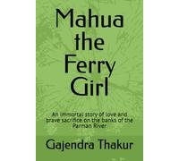 Mahua the Ferry Girl: An immortal story of love and brave sacrifice on the banks of the Parman River (37 MAITHILI CHILDREN GRAPHIC NOVELS BY GAJENDRA THAKUR)