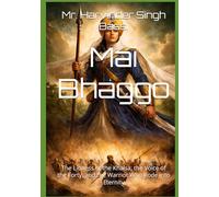 Mai Bhaggo: The Lioness of the Khalsa, the Voice of the Forty, and the Warrior Who Rode into Eternity