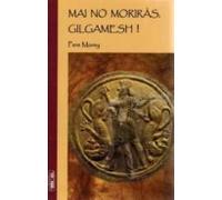 Mai Moriras Gilgamesh!