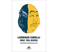 Mai ‘na gioia. Riflessioni e risate sulla vita