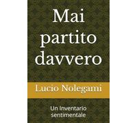 Mai partito davvero: Un Inventario sentimentale