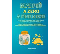 Mai più a Zero a Fine Mese: Il Sistema di Budget Automatico in 30 Giorni per Giovani Adulti. Dalla Tracciatura all'Investimento: La Guida Definitiva al Controllo Finanziario.