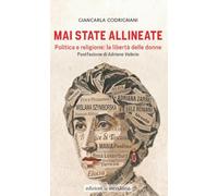 Mai state allineate. Politica e religione: la libertà delle donne (Paceinsieme... alle radici dell'erba)