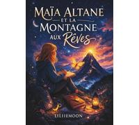 Maïa Altane et la Montagne aux Rêves: Un roman ado fille sur le courage de grandir dès 12 ans | Une histoire émouvante sur le deuil et la résilience