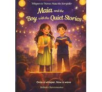 Maia and the Boy with the Quiet Stories: From Quiet Stories and Brave Hearts to Creative Circles: 7 (Whispers to Waves: Maia the Storyteller)