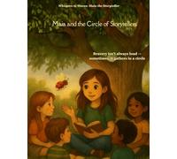 Maia and the Circle of Storytellers: One circle. Countless voices. And a girl who helps them shine: 5 (Whispers to Waves: Maia the Storyteller)