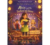 Maia and the Festival of Voices: Even whispers can light up a crowd: 6 (Whispers to Waves: Maia the Storyteller)