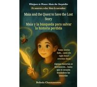 Maia and the Quest to Save the Lost Story (An English - Spanish Bilingual Adventure): One lost story. One brave girl. And the magic only her heart can write (Whispers to Waves: Maia the Storyteller)