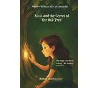 Maia and the Secret of the Oak Tree: The magic was always waiting - she just had to believe. (Whispers to Waves: Maia the Storyteller)