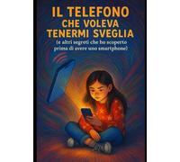 Maia e il telefono che voleva tenermi sveglia: ...e altri segreti che ho scoperto prima di avere uno smartphone