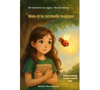 Maia et la coccinelle magique: Parfois le courage murmure avant de rugir.: Une histoire douce sur le courage discret et la magie d'être soi-même: 1 (Des murmures aux vagues: Maia la conteuse)