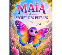 Maia et le secret des pétales: Un Album Illustré sur l'Attention, l'Amitié et la Magie du Présent pour les Enfants de 4 à 8 Ans