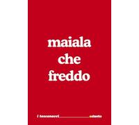 Maiala che freddo - I Toscanacci - Quaderno divertente in dialetto toscano: Formato 15x23 - Pagine a righe - idea regalo per collega, amico amica - Umorismo da ufficio