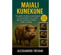 MAIALI KUNEKUNE: Una guida completa per principianti su come prendersi cura, nutrire, allevare, toelettatura, habitat, salute e strategie