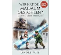 Maibaum-Gfett im Festzelt: Wer hat den Maibaum gestohlen (Regionale humorvolle Satire)