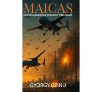MAICAs: Military Autonomous Intelligent Cyber Agents (The Drone Age: Technology of War)