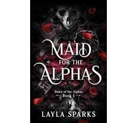 Maid for The Alphas: An Omegaverse Reverse Harem Romance (Dawn of The Alphas)