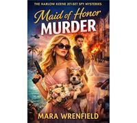 Maid of Honor MURDER: A Destination Wedding Spy Mystery (The Harlow Keene Jet-Set Spy)