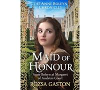 Maid of Honour: Anne Boleyn at Margaret of Austria's Court: 1 (The Anne Boleyn Chronicles)