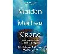 Maiden Mother Crone the Anthology: Poems (The Crossing Places)