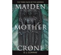 Maiden, Mother, Crone: The Myth & Reality of the Triple Goddess