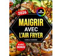 Maigrir avec l’Air Fryer: Recettes rapides et saines pour perdre du poids facilement - livre de cuisine à la friteuse à air | valeurs nutritionnelles et bonus inclus