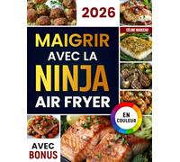 Maigrir avec la Ninja Air Fryer: Recettes savoureuses et saines pour la friteuse à air Ninja Dual Zone - perdez du poids sans renoncer au goût | valeurs nutritionnelles et bonus inclus