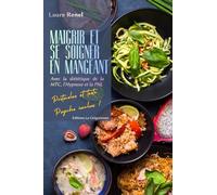 Maigrir et Se Soigner en Mangeant: Avec la diététique de la MTC, l'Hypnose et la PNL (MTC, Hypnose, PNL et Symbologie)