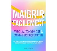 Maigrir facilement avec l’autohypnose & l’anneau gastrique virtuel: Des séances d’hypnose guidée pour une perte de poids rapide, naturelle et un ventre plat sans régime